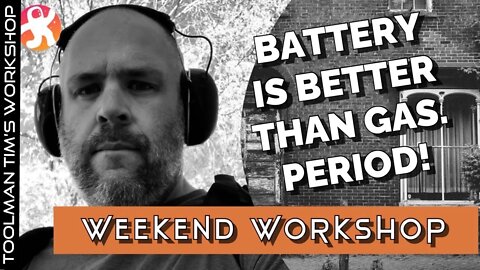 14 REASONS BATTERY POWER TOOLS ARE BETTER THAN GAS - Weekend Workshop