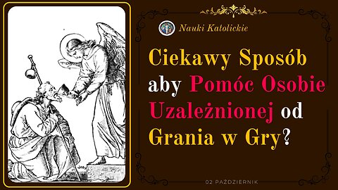 Ciekawy Sposób aby Pomóc Osobie Uzależnionej od Grania w Gry? | 02 Październik