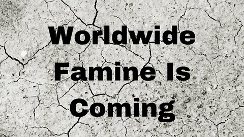 World wide famine!