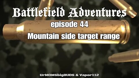 Battlefield Adventures episode 44 Mountain side target range