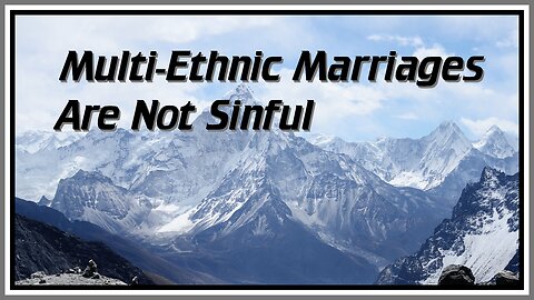 Multi-Ethnic Marriages Are Not Sinful