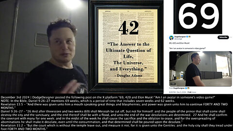 Elon Musk | “69, 420 & Elon Musk!" + What Does the Bible Say About 69 & 42? "Certain Numbers Seem to Be Recurring. The Booster Is Actually 69 & Booster 4 Ship 20. I Was Born 69 Days After 420." Musk + Rev 13:5, Dan 9:26, Rev 1