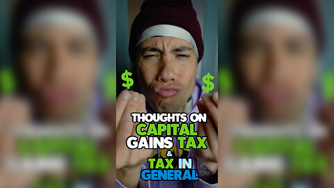 THOUGHTS ON CAPITAL GAINS TAX & TAX IN GENERAL