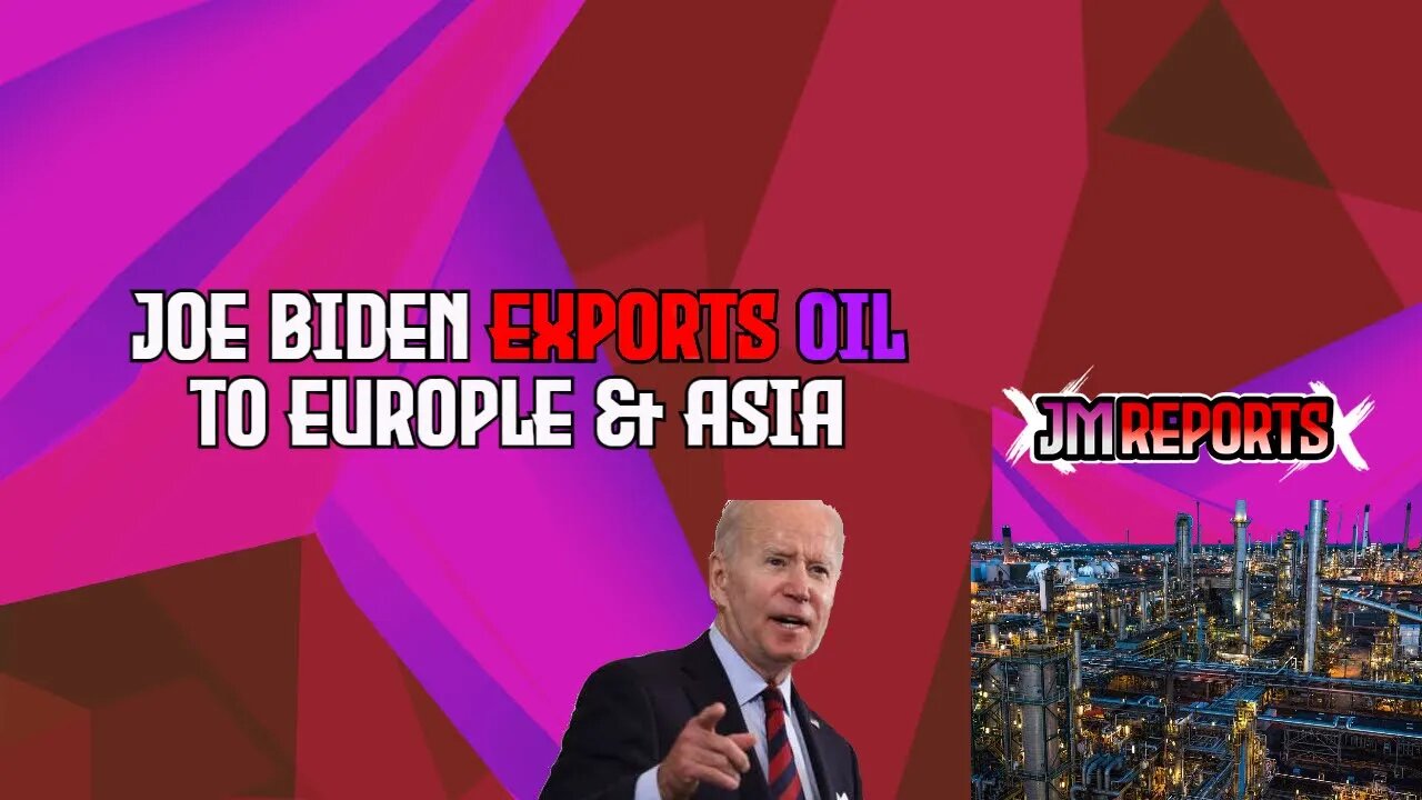 Biden caught exporting 5 million barrels of oil to Europe and Asia