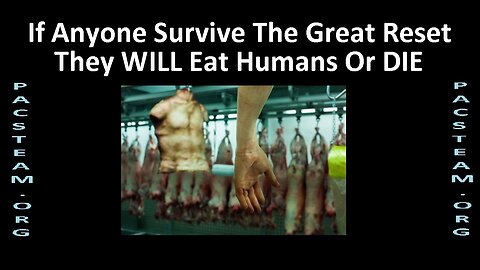 If Anyone Survive The Great Reset They WILL Eat Humans Or DIE