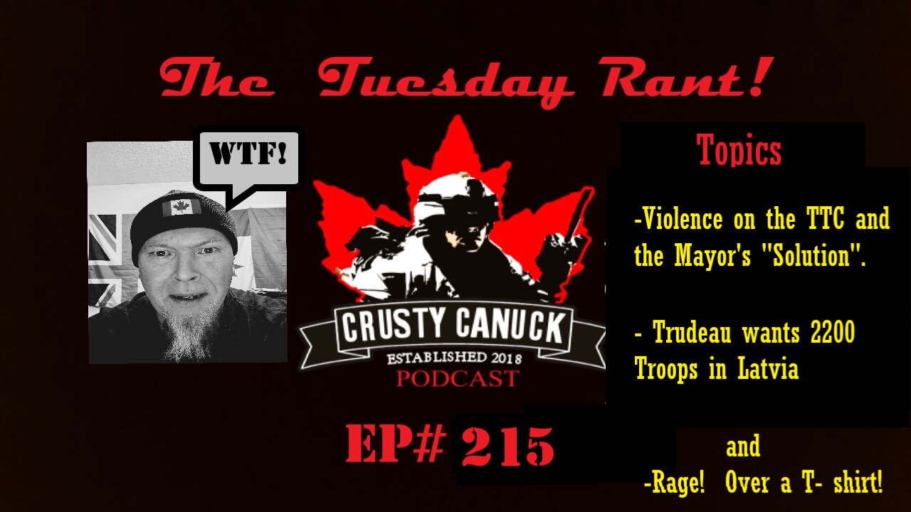 Ep#215 Tuesday Rant TTC Violence and the Mayor’s ”Solution”/ Trudeau sends Troops