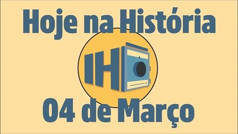 Hoje na História, 04 de Março