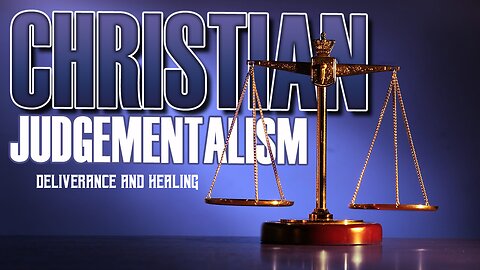 Christian Judgements 021723: Deliverance and Healing Session