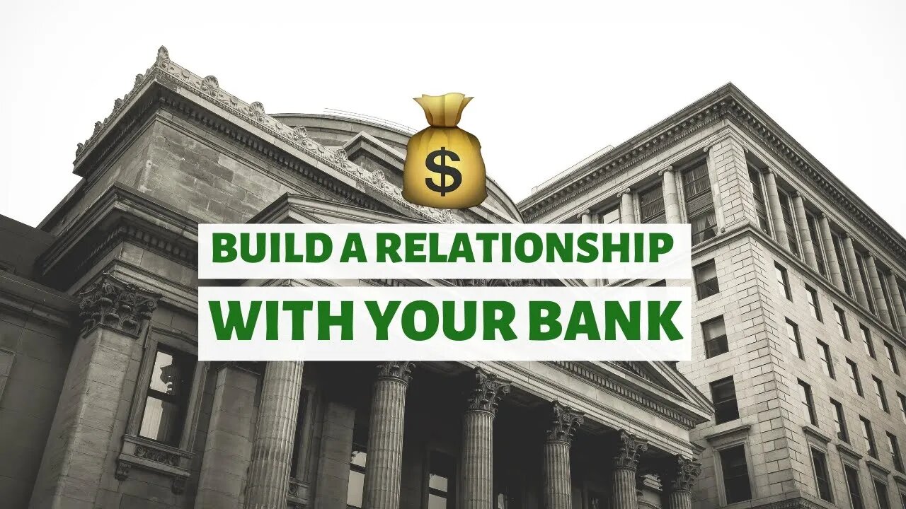 Why You Need To Build A Relationship With Your Bank