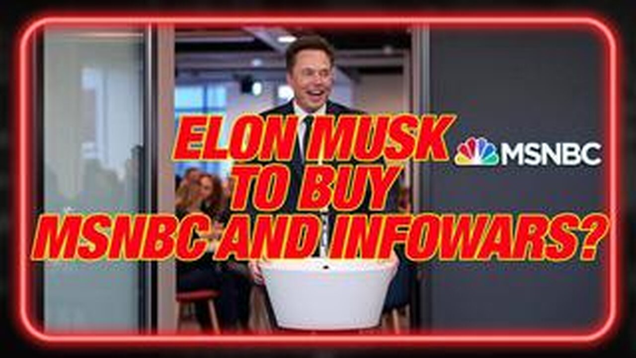 Why The Case For Elon Musk To Buy MSNBC & INFOWARS Is So Strong! Alex Jones Breaks It All Down!