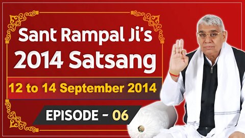 Sant Rampal Ji's 2014 Satsangs | 12 to 14 September 2014 HD | Episode - 06 | SATLOK ASHRAM