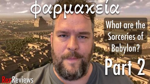 What Are The Sorceries of Babylon? (2 of 2) ~ TiborasaurusRex