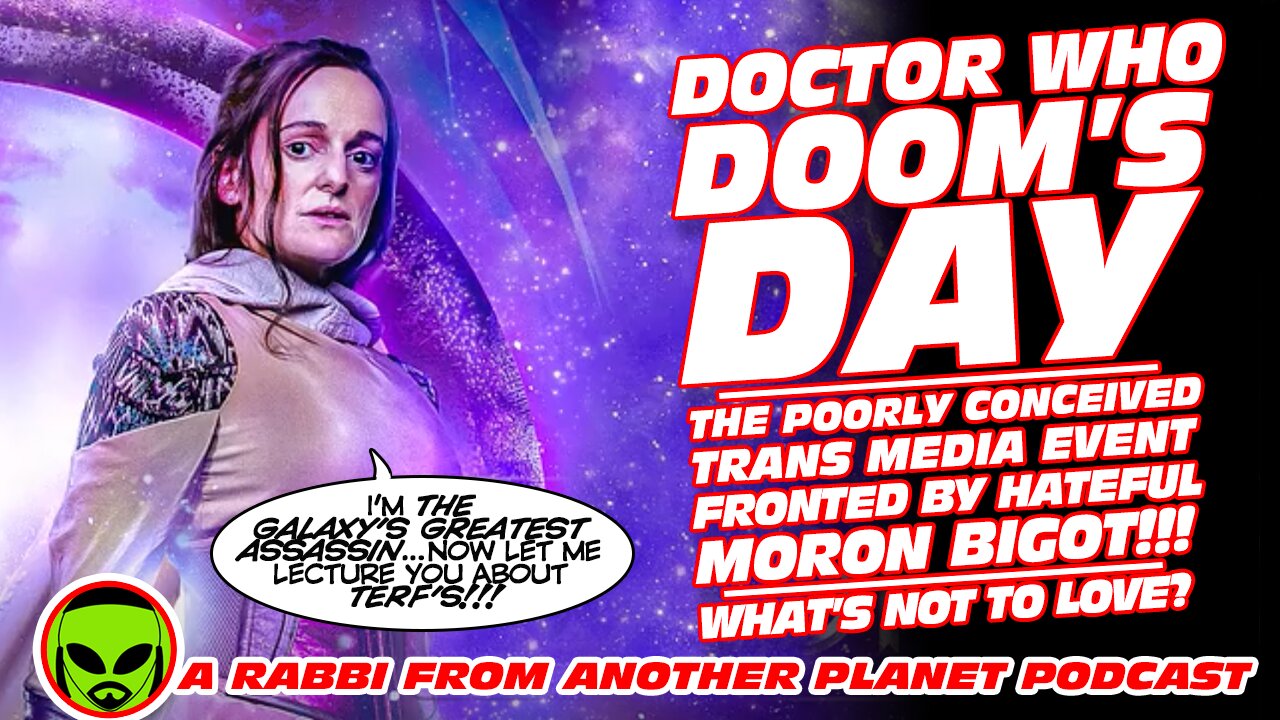 Doctor Who: Doom’s Day - The Poorly Conceived Trans Media Event Fronted by Hateful Moron Bigot!!!