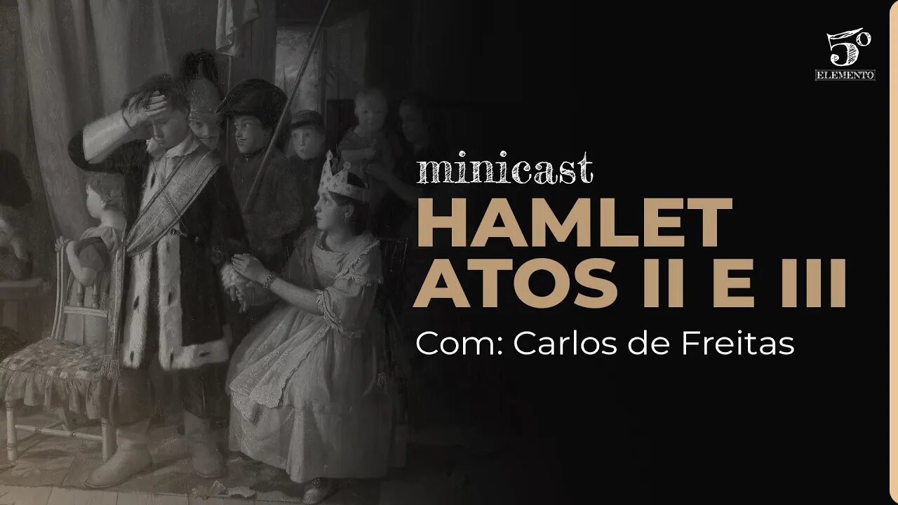 HAMLET - ATOS II E III | MINICAST 5º ELEMENTO