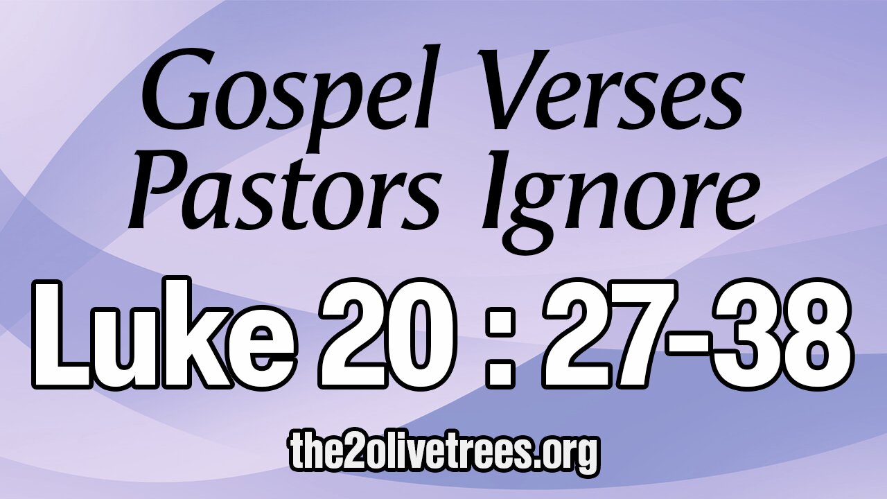 Gospel Verses That Pastors Ignore Luke 20:27-38