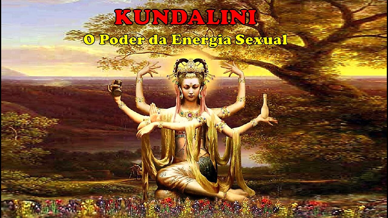 KUNDALINI: O PODER DA ENERGIA SEXUAL (DOCUMENTÁRIO COMPLETO)