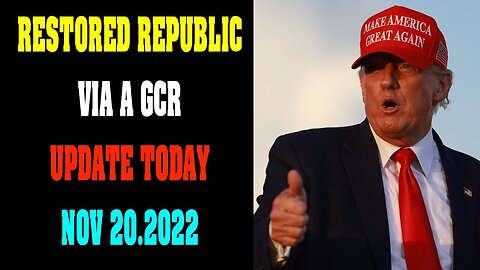 RESTORED REPUBLIC VIA A GCR UPDATE TODAY NOV 20.2022 !!! - TRUMP NEWS