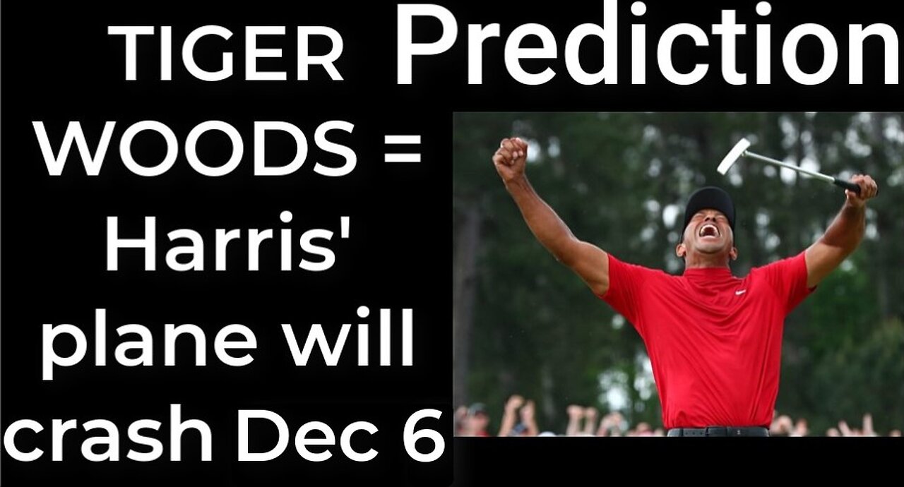 Prediction - TIGER WOODS CRASH prophecy = Harris’ plane will crash Dec 6