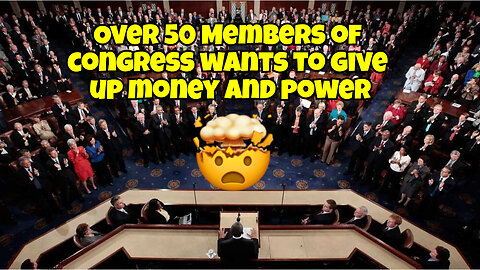 SOMETHING IS OFF OVER 50 MEMBERS OF CONGRESS WANTS TO GIVE UP MONEY AND POWER