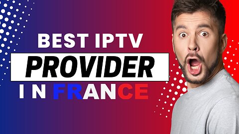 the best iptv provider in FRANCE of 2024