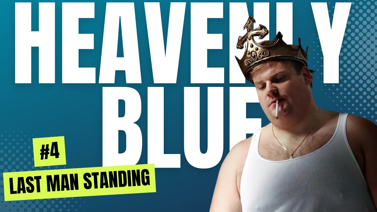 Last Man Standing | Heavenly Blue Podcast #4