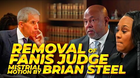 BREAKING🔥 REMOVAL of Fanis Fulton County JUDGE & MISTRIAL🚨Brian Steel Motion destroys Fani & Judge