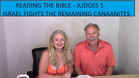READING THE BIBLE THIS YEAR - Judges Chapter 1 - ISRAEL FIGHTS THE REMAINING CANAANITES