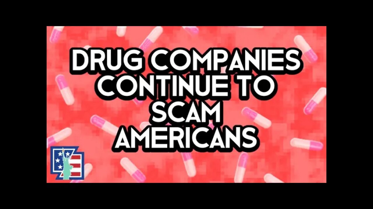 Drug Companies CONTINUE To SCAM Americans