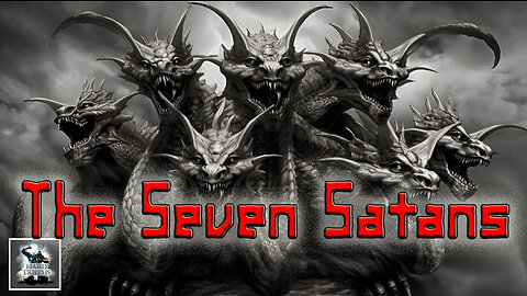 The 7 Satans - Know your Enemy!!!