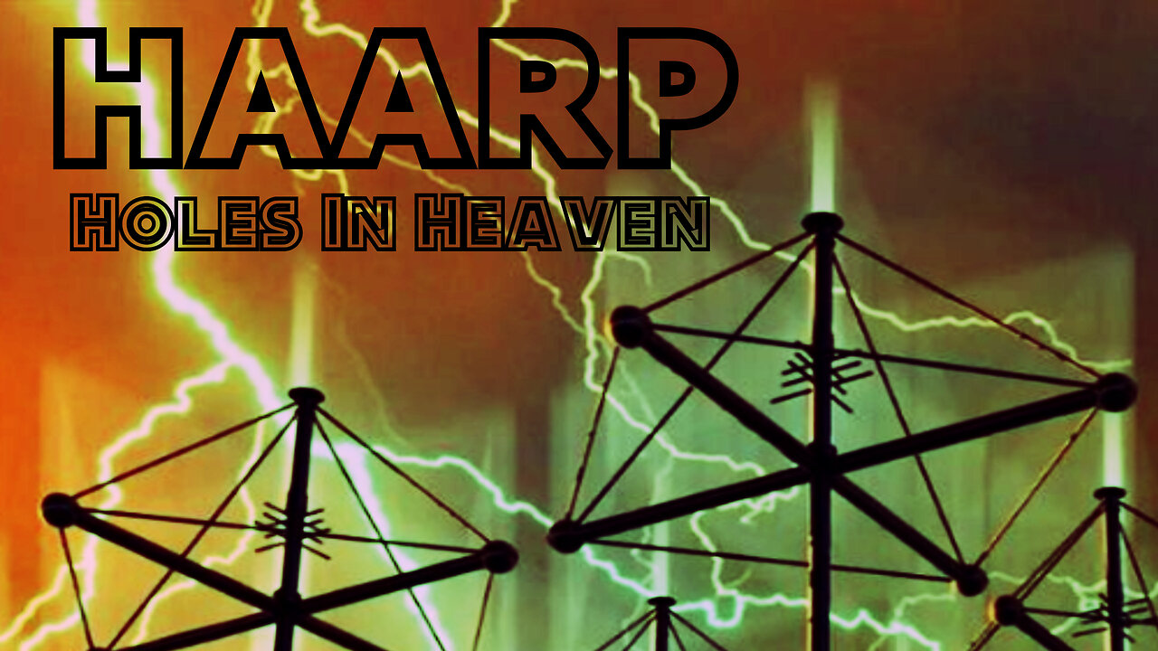 H.A.A.R.P. Holes In Heaven - Advances In Tesla Technology
