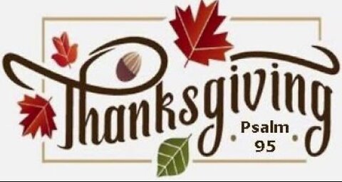 +76 THANKSGIVING 2024, Psalm 95