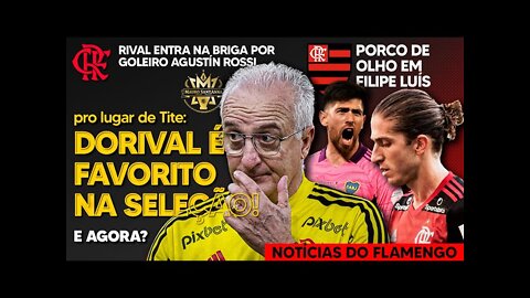 URGENTE: DORIVAL FAVORITO PRA SELEÇÃO! PORCO QUER TITULAR DO FLAMENGO! RIVAL NA BRIGA POR REFORÇO E+