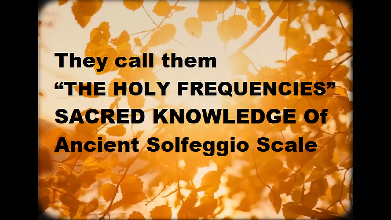 They call them “THE HOLY FREQUENCIES” SACRED KNOWLEDGE Of Ancient Solfeggio Scale