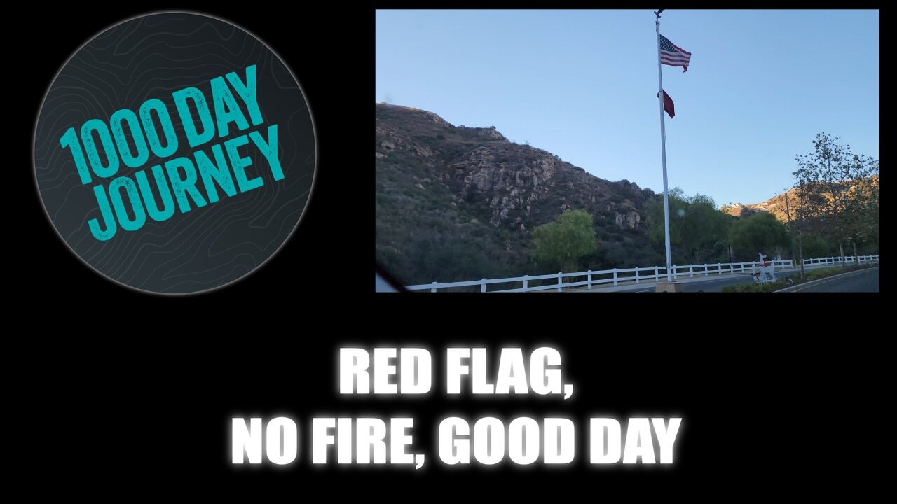 1000 Day Journey 0519 Red Flag, No Fire, Good Day