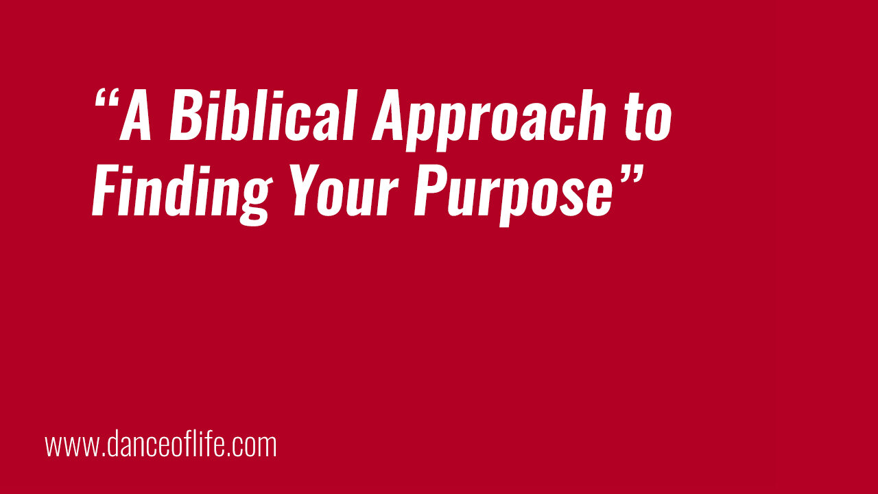 A Biblical Approach to Finding Your Purpose