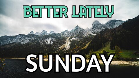 Better Lately - Sunday