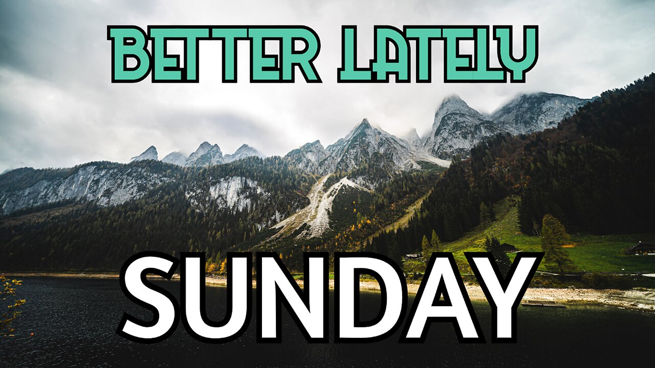 Better Lately - Sunday