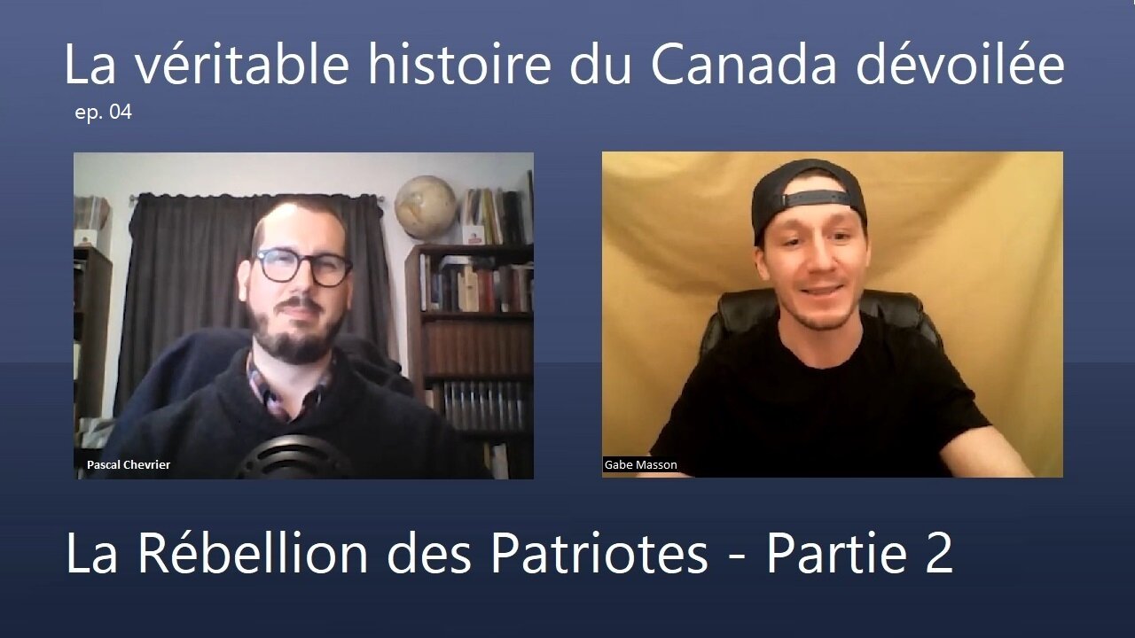 La véritable histoire du Canada dévoilée ep 4: La Rébellion des Patriotes - Partie 2