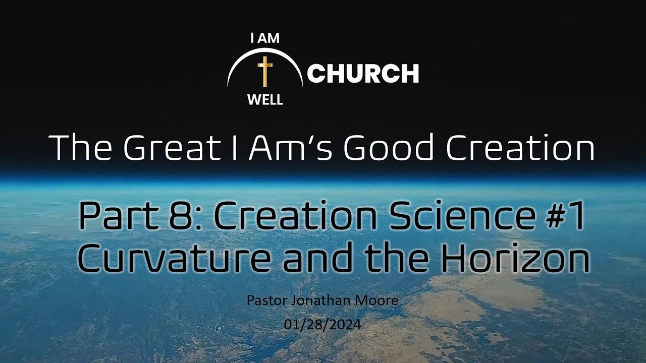 I AM WELL Church Sermon #33 "The Great I AM's Good Creation" (Part 8: "Creation Science #1")