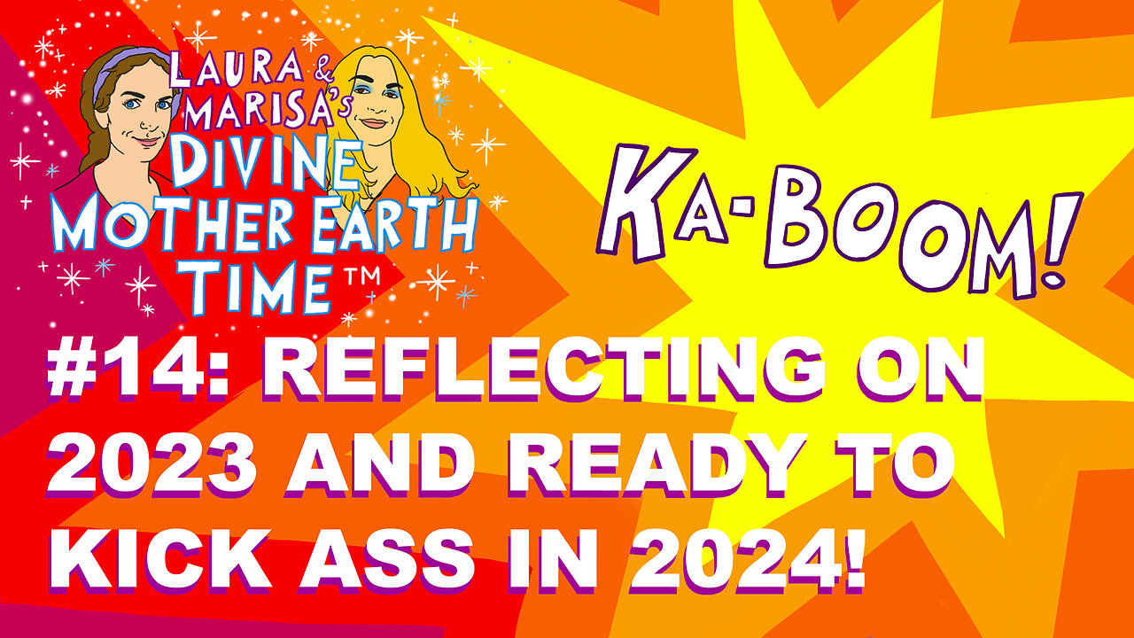 Divine Mother Earth Time #14: Reflecting on 2023 and Ready to Kick Ass in 2024!