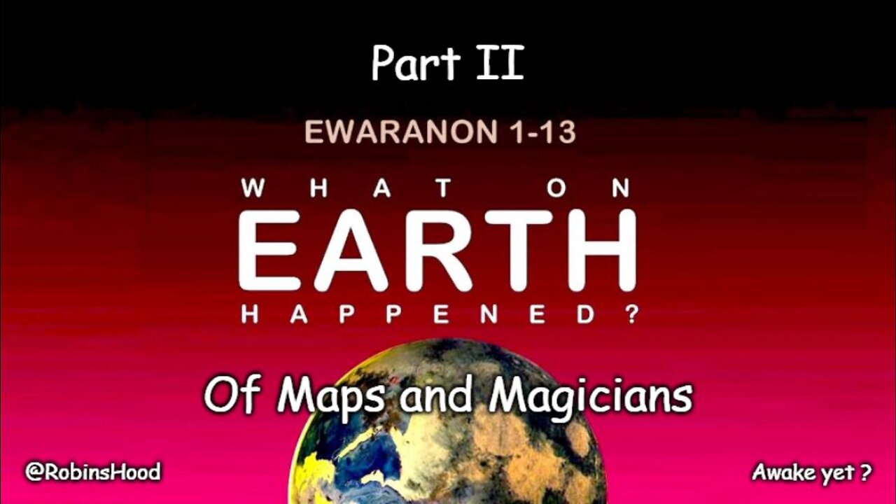 What On Earth Happened ? Part 2 - Of Maps and Magicians