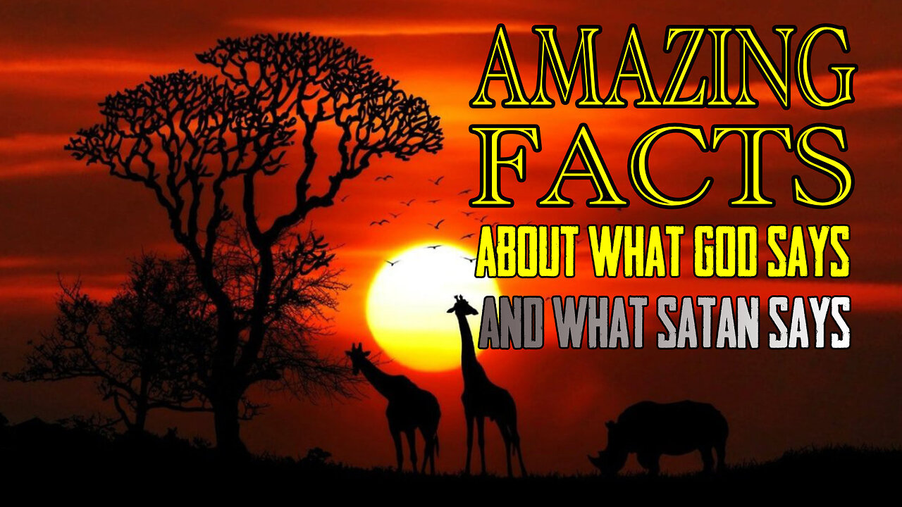 Amazing FACTS About What God Says And What Satan Says