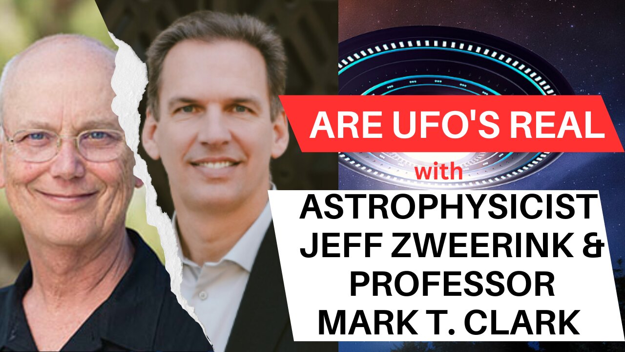 ARE UFO'S REAL with Astrophysicist Jeff Zweerink & Professor Mark T. Clark