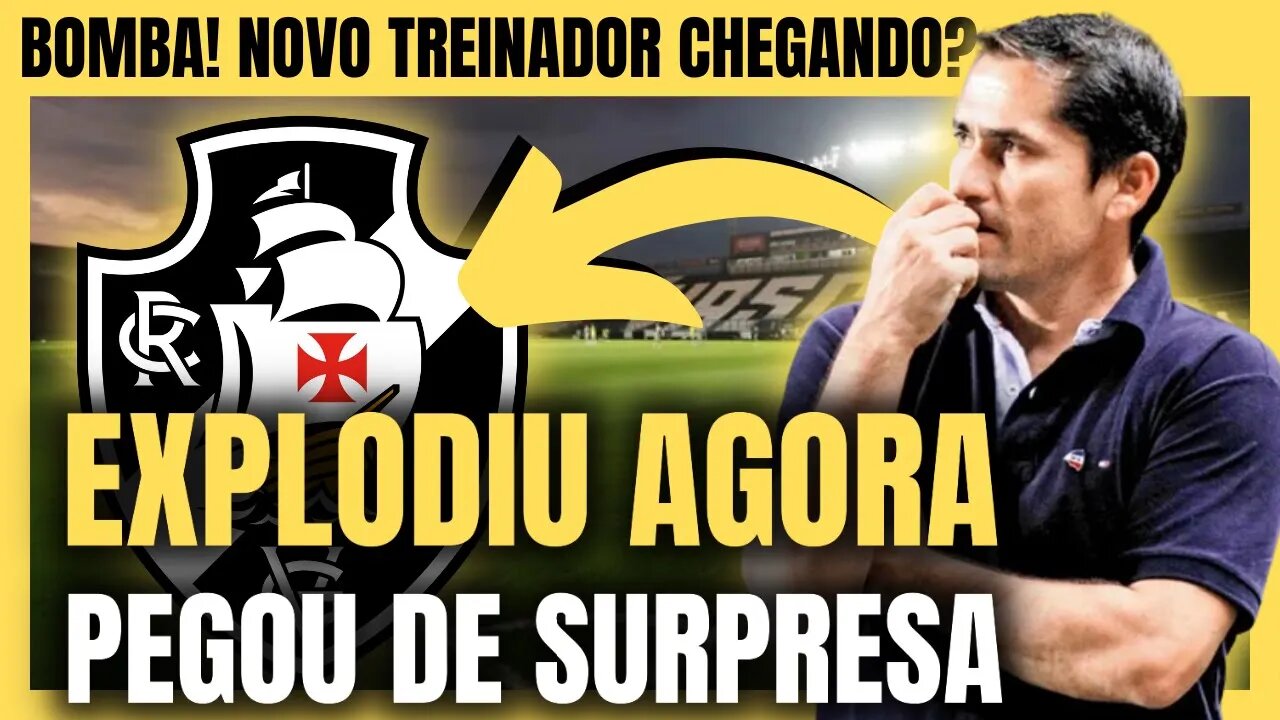 BOMBA! NOVO TREINADOR? SURPREENDEU A TORCIDA! NOTÍCIAS DO VASCO