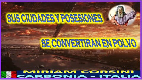 SUS CIUDADES Y POSESIONES SE CONVERTIRAN EN POLVO - MENSAJE DE DIOS PADRE A MIRIAM CORSINI 9 ABRIL