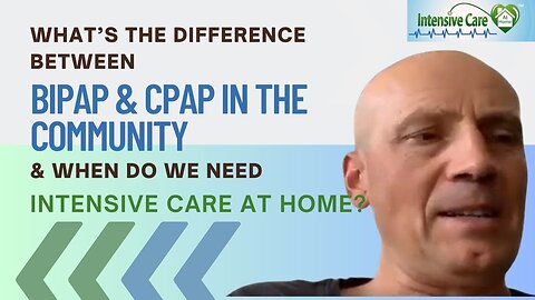 What's the Difference Between BiPAP& CPAP in the Community& When Do You Need INTENSIVE CARE AT HOME?