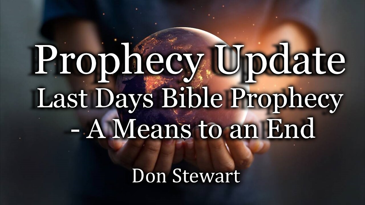 Prophecy Update: Last Days Bible Prophecy – A Means to an End