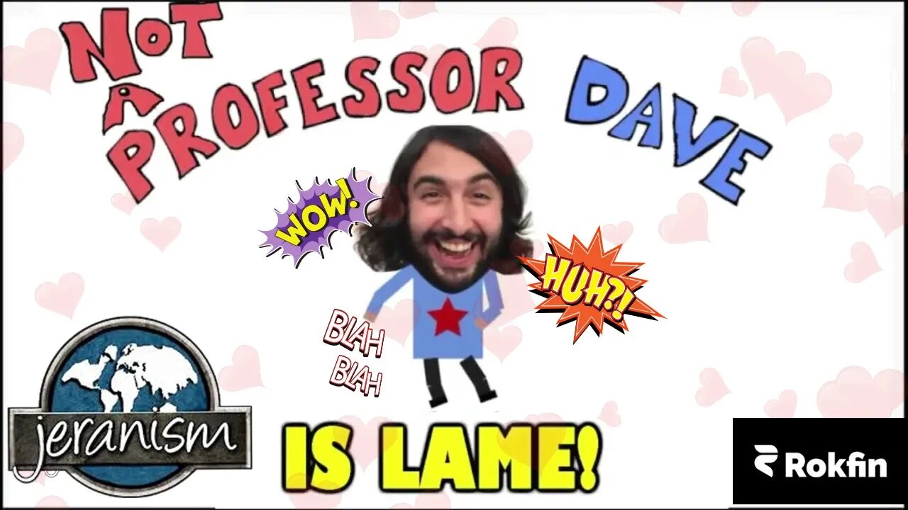 Not a "professor" Dave explains why he/she is so lame !