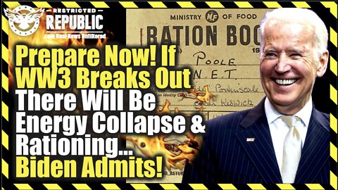 Prepare Today! If War Breaks Out There Will Be Energy Market Collapse & Rationing… Biden Admits!