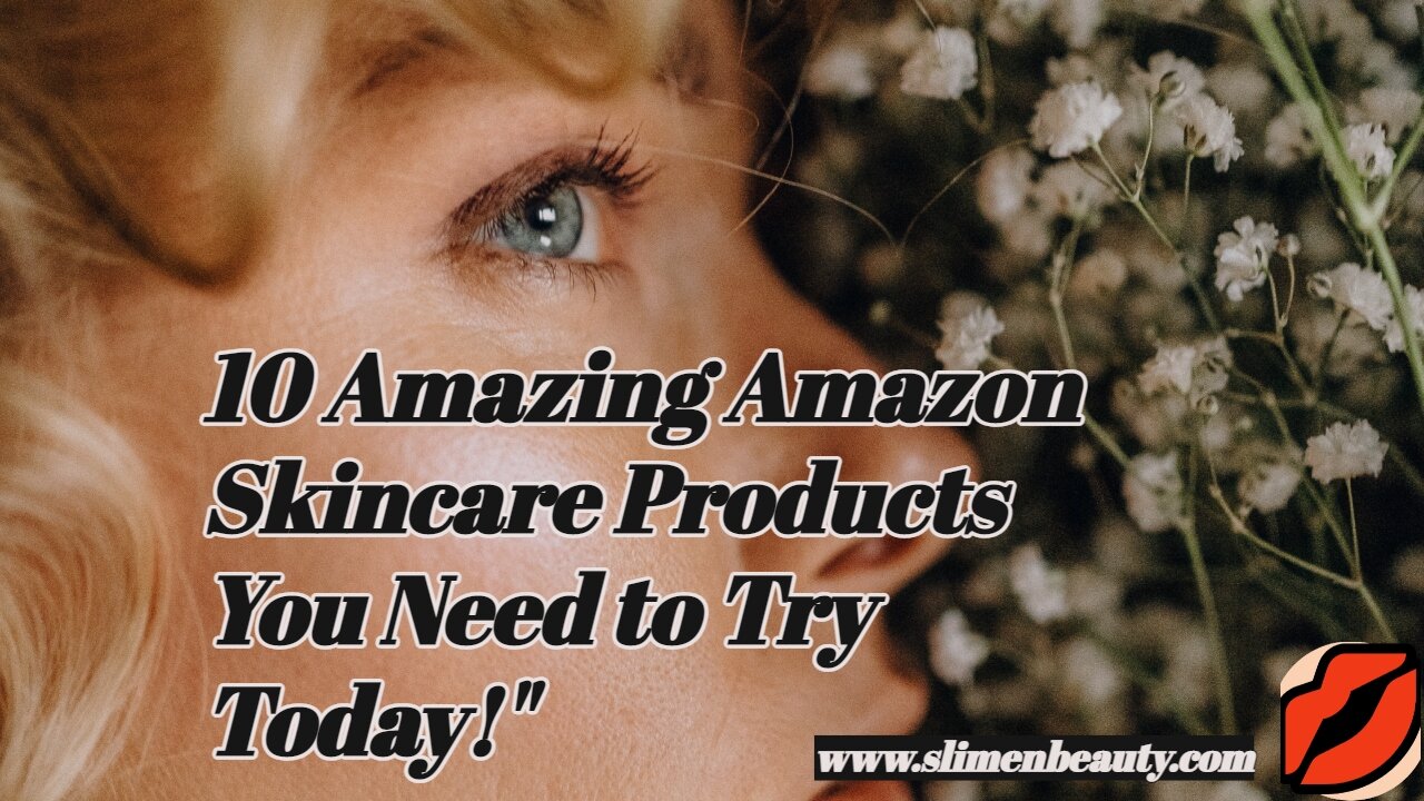 10 Amazing Amazon Skincare Products You Need to Try Today!"